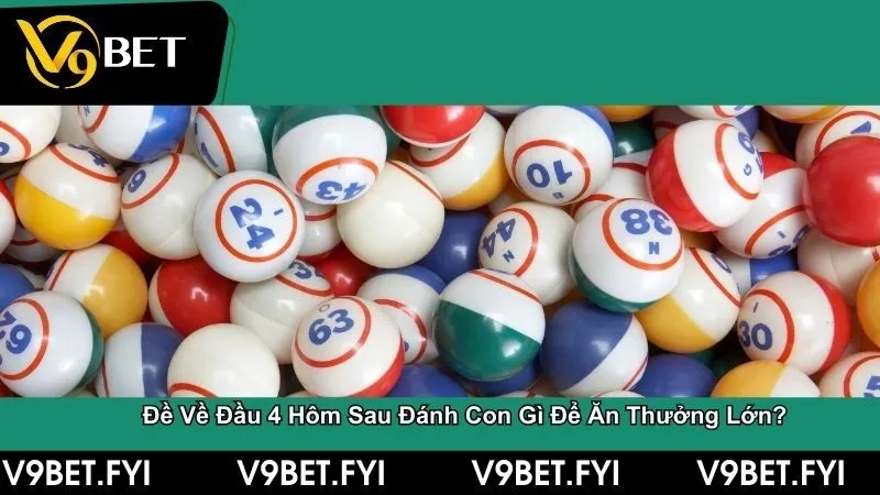 Đề về đầu 4 hôm sau đánh con gì để trúng thưởng lớn?