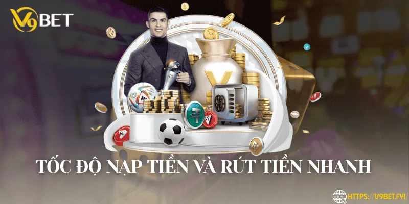 Tốc độ nạp và rút tiền nhanh